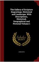The Gallery of Scripture Engravings, Historical and Landscape, With Descriptions, Historical, Geographical and Pictorial Volume 1