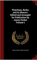 Thatcham, Berks, and its Manors. Edited and Arranged for Publication by James Parker Volume 1