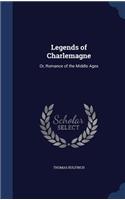 Legends of Charlemagne: Or, Romance of the Middle Ages