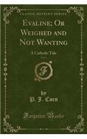Evaline; Or Weighed and Not Wanting, Vol. 5: A Catholic Tale (Classic Reprint)