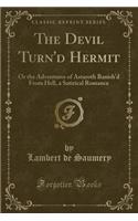 The Devil Turn'd Hermit: Or the Adventures of Astaroth Banish'd from Hell, a Satirical Romance (Classic Reprint)