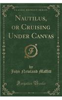 Nautilus, or Cruising Under Canvas (Classic Reprint)