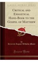 Critical and Exegetical Hand-Book to the Gospel of Matthew (Classic Reprint)