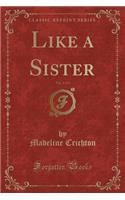 Like a Sister, Vol. 3 of 3 (Classic Reprint)