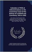 Calendars of Wills & Administrations in the Consistory Court of the Bishop of Lichfield and Conventry, 1516 to 1652