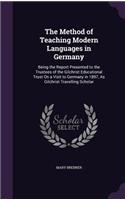 Method of Teaching Modern Languages in Germany: Being the Report Presented to the Trustees of the Gilchrist Educational Trust On a Visit to Germany in 1897, As Gilchrist Travelling Scholar