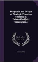 Diagnosis and Design of Strategic Planning Systems in Deiversified [sic] Corporations