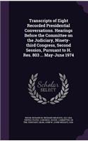 Transcripts of Eight Recorded Presidential Conversations. Hearings Before the Committee on the Judiciary, Ninety-third Congress, Second Session, Pursuant to H. Res. 803 ... May-June 1974