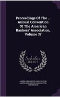 Proceedings of the ... Annual Convention of the American Bankers' Association, Volume 37