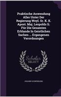Praktische Anwendung Aller Unter Der Regierung Weyl. Sr. K. K. Apost. Maj. Leopolds Ii. Für Die Gesamten Erblande In Geistlichen Sachen ... Ergangenen Verordnungen