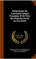 Dictionnaire De L'ancienne Langue Française, Et De Tous Ses Dialectes Du Ixe Au Xve Siècle