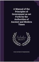 A Manual of the Principles of Government as set Forth by the Authorities of Ancient and Modern Times
