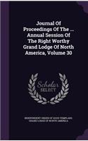 Journal of Proceedings of the ... Annual Session of the Right Worthy Grand Lodge of North America, Volume 30