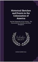 Historical Sketches and Events in the Colonization of America: And the Outgrowth of Our Country: The Discoveries by Columbus and Other Navigators