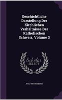 Geschichtliche Darstellung Der Kirchlichen Verhältnisse Der Katholischen Schweiz, Volume 3