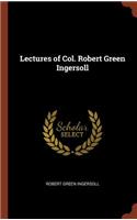 Lectures of Col. Robert Green Ingersoll