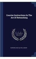 Concise Instructions In The Art Of Retouching