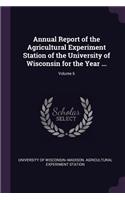 Annual Report of the Agricultural Experiment Station of the University of Wisconsin for the Year ...; Volume 6