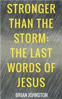 Stronger Than the Storm - The Last Words of Jesus