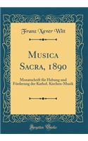 Musica Sacra, 1890: Monatschrift Fï¿½r Hebung Und Fï¿½rderung Der Kathol. Kirchen-Musik (Classic Reprint)