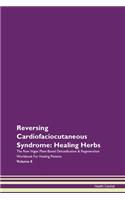 Reversing Cardiofaciocutaneous Syndrome: Healing Herbs The Raw Vegan Plant-Based Detoxification & Regeneration Workbook For Healing Patients Volume 8