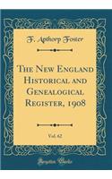 The New England Historical and Genealogical Register, 1908, Vol. 62 (Classic Reprint)