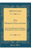 Die SÃ¢nkhya-Philosophie: Eine Darstellung Des Indischen Rationalismus Nach Den Quellen (Classic Reprint)