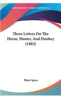 Three Letters On The Horse, Master, And Donkey (1883)