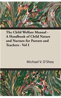 The Child Welfare Manual - A Handbook of Child Nature and Nurture for Parents and Teachers - Vol I