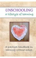 Unschooling: A Lifestyle of Learning: A Lifestyle of Learning