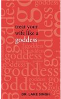 Treat Your Wife Like a Goddess