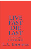 Live Fast Die Last: (choose afterlife)