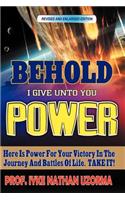 Behold I Give Unto You Power