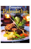 Everyday Paleolithic Slow Cooker Cookbook: Healthy Meals That Keep High Calories(English)