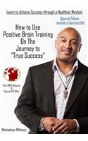How to Use Positive Brain Training on the Journey to True Success