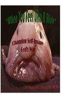 When You Feel Like a Blob: : Changing Self-Image God's Way