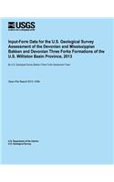 Input-Form Data for the U.S. Geological Survey Assessment of the Devonian and Mississippian Bakken and Devonian Three Forks Formations of the U.S. Williston Basin Province, 2013