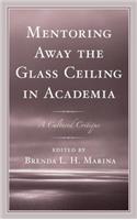 Mentoring Away the Glass Ceiling in Academia: A Cultured Critique