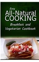 Easy All-Natural Cooking - Breakfast and Vegetarian Cookbook