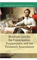Abraham Lincoln, the Emancipation Proclamation, and the 13th Amendment