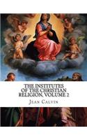 The Institutes of the Christian Religion, Volume 2