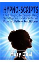 Hypno-Scripts: Life Changing Techniques Using Self Hypnosis and Meditation: Life Changing Techniques Using Self Hypnosis and Meditation