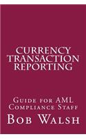 Currency Transaction Reporting: Guide for AML Compliance Staff(English)