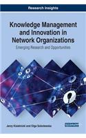 Knowledge Management and Innovation in Network Organizations: Emerging Research and Opportunities