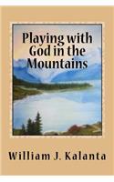 Playing with God in the Mountains