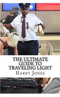 The Ultimate Guide to Traveling Light