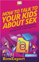 How To Talk To Your Kids About Sex