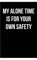 My Alone Time Is for Your Own Safety: Blank Lined Journal