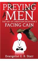 Preying Men the Art of Christian Deception 2: Facing Cain: Facing Cain