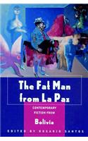 The Fat Man from La Paz: Contemporary Fiction from Bolivia